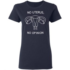 No Uterus, No Opinion Shirt 19