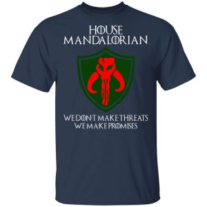 House Mandalorian We Don't Make Threats We Make Promises Shirt 2