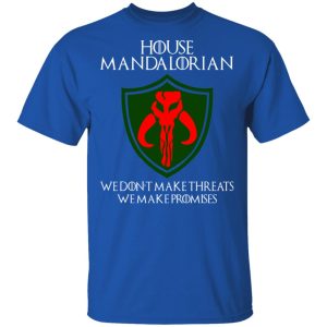 House Mandalorian We Don't Make Threats We Make Promises Shirt 3