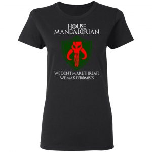 House Mandalorian We Don't Make Threats We Make Promises Shirt 17