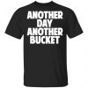 Another Day Another Bucket Shirt Apparel