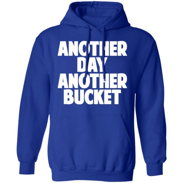 Another Day Another Bucket Shirt 13