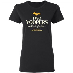 Two Yoopers Walk Out Of A Bar Shirt 17