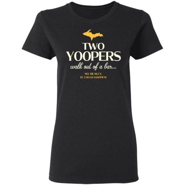 Two Yoopers Walk Out Of A Bar Shirt 5