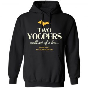 Two Yoopers Walk Out Of A Bar Shirt 22