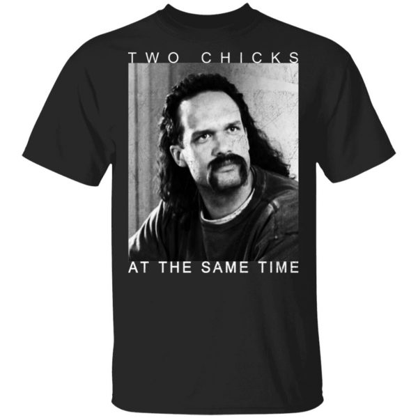 Two Chicks At The Same Time Office Space Shirt 1