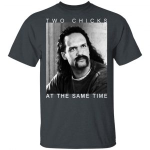 Two Chicks At The Same Time Office Space Shirt 14