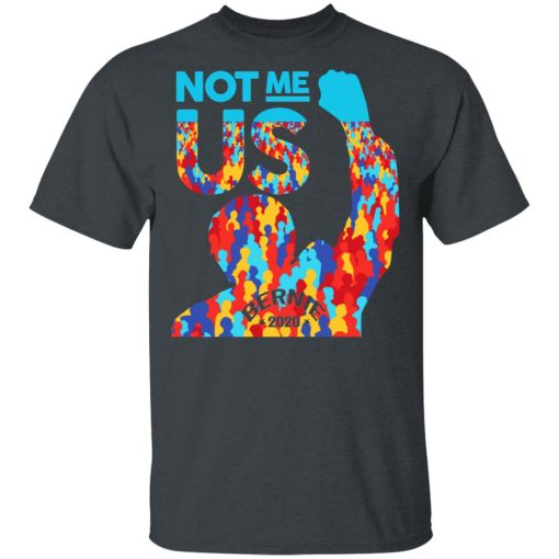 Not Me Us 2020 Bernie Sanders For President Shirt - Image 2