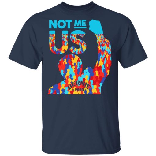 Not Me Us 2020 Bernie Sanders For President Shirt - Image 3