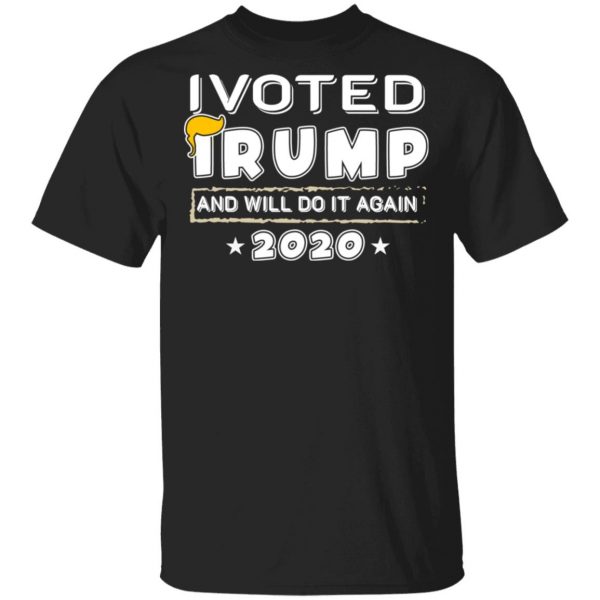 I Voted Trump And Will Do It Again 2020 Shirt 1