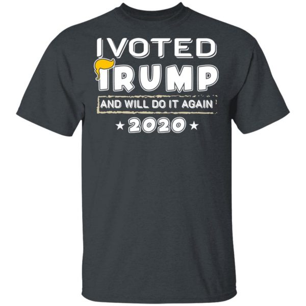 I Voted Trump And Will Do It Again 2020 Shirt 2