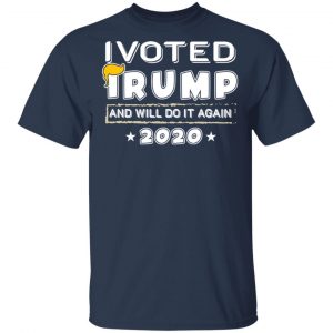 I Voted Trump And Will Do It Again 2020 Shirt 15