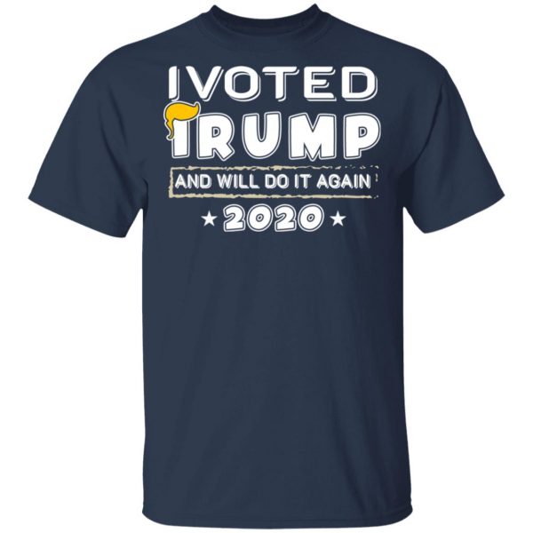 I Voted Trump And Will Do It Again 2020 Shirt 3