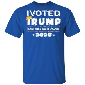 I Voted Trump And Will Do It Again 2020 Shirt 16