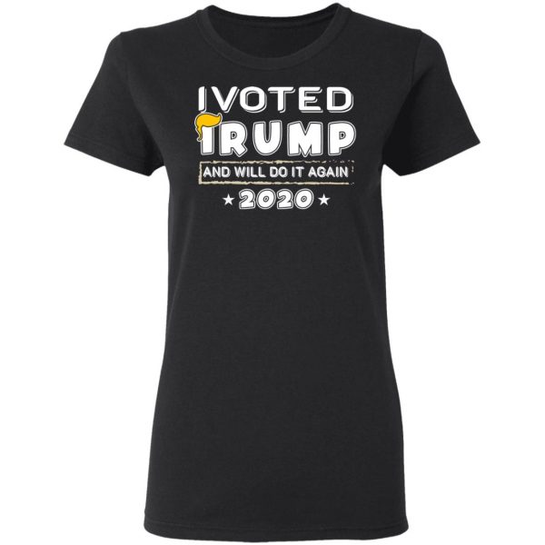 I Voted Trump And Will Do It Again 2020 Shirt 5