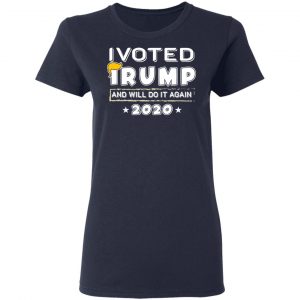 I Voted Trump And Will Do It Again 2020 Shirt 19