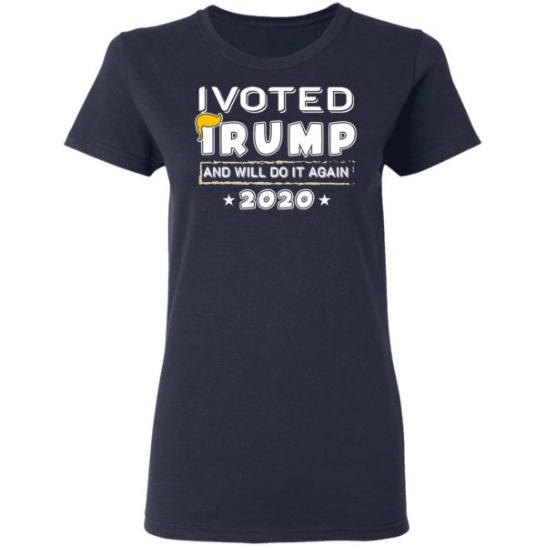 I Voted Trump And Will Do It Again 2020 Shirt 7