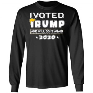 I Voted Trump And Will Do It Again 2020 Shirt 21