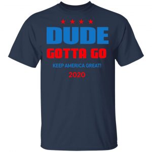 Dude Gotta Go Keep America Great 2020 Shirt 15