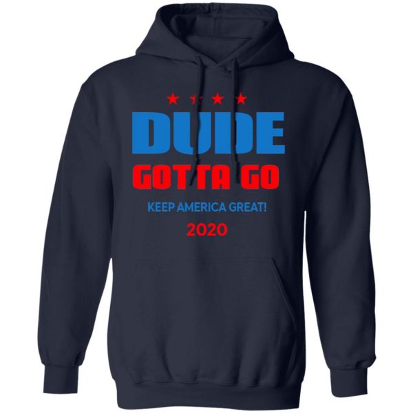 Dude Gotta Go Keep America Great 2020 Shirt 11