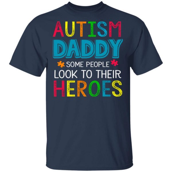 Autism Daddy Some People Look To Their Heroes Shirt 3