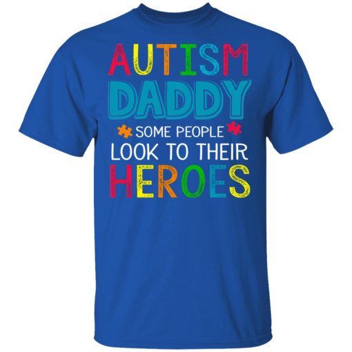 Autism Daddy Some People Look To Their Heroes Shirt 4