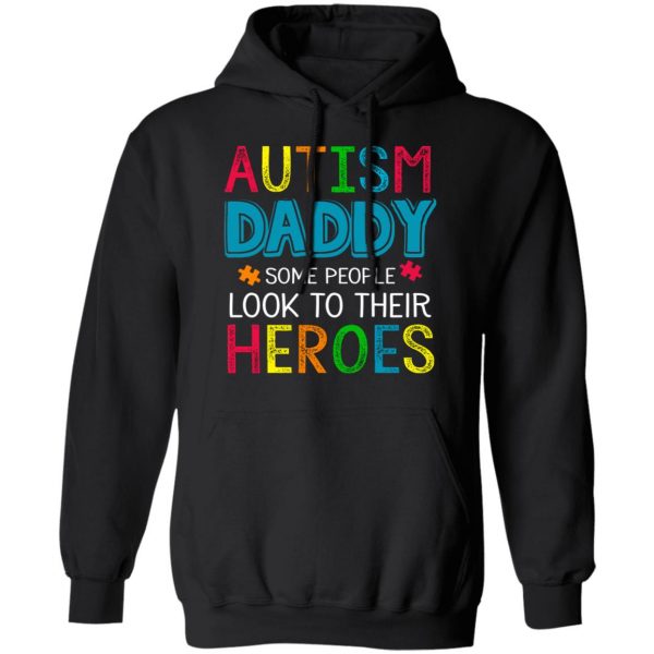 Autism Daddy Some People Look To Their Heroes Shirt 10