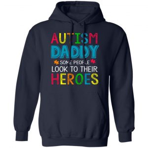 Autism Daddy Some People Look To Their Heroes Shirt 23