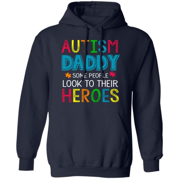 Autism Daddy Some People Look To Their Heroes Shirt 11