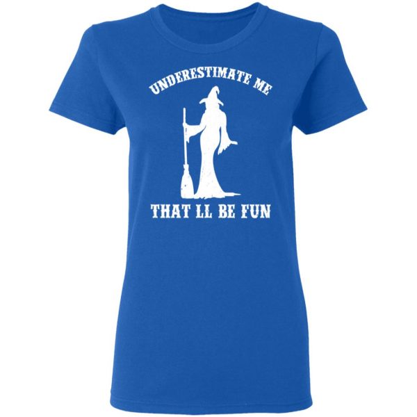 Underestimate Me That’ll Be Fun Funny Witch Halloween Shirt Apparel 10