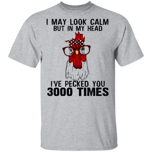 I May Look Calm But In My Head I've Pecked You 3000 Times Chicken Shirt - Image 3