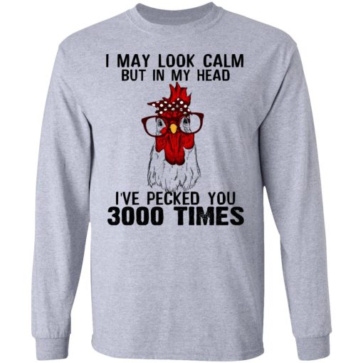 I May Look Calm But In My Head I've Pecked You 3000 Times Chicken Shirt - Image 7