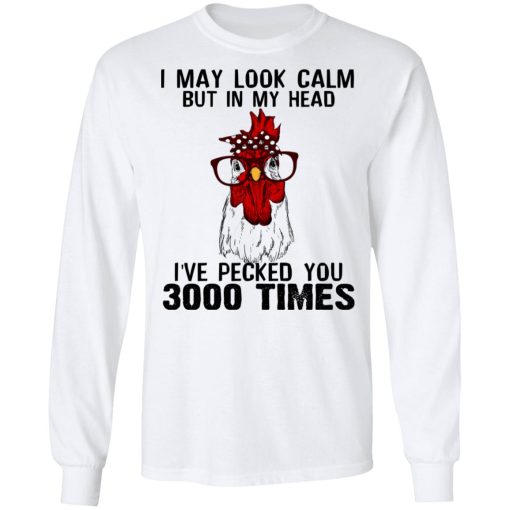 I May Look Calm But In My Head I've Pecked You 3000 Times Chicken Shirt - Image 8