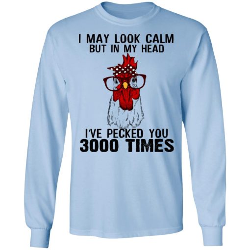 I May Look Calm But In My Head I've Pecked You 3000 Times Chicken Shirt - Image 9