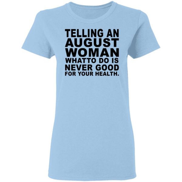 Telling An August Woman What To Do Is Never Good Shirt 4