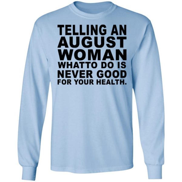 Telling An August Woman What To Do Is Never Good Shirt 9