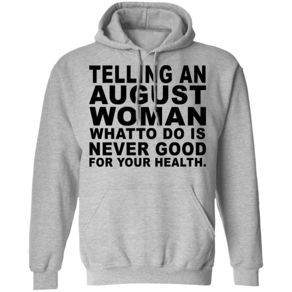 Telling An August Woman What To Do Is Never Good Shirt 10