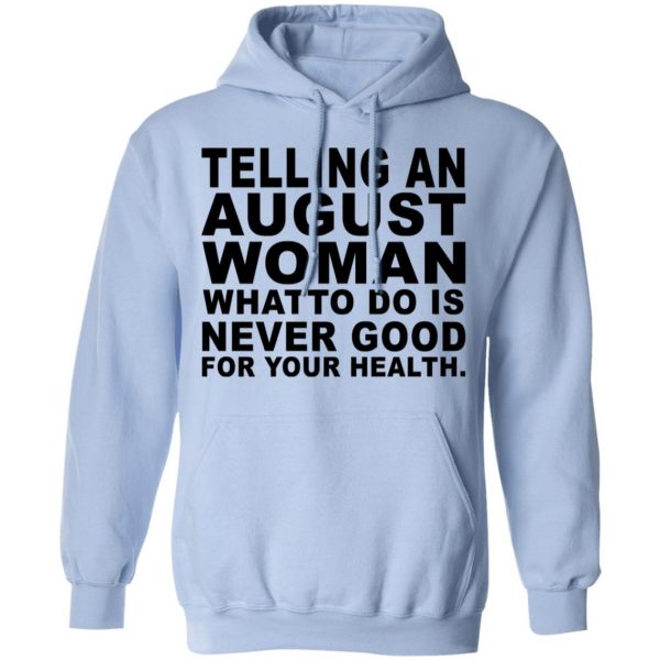 Telling An August Woman What To Do Is Never Good Shirt 12