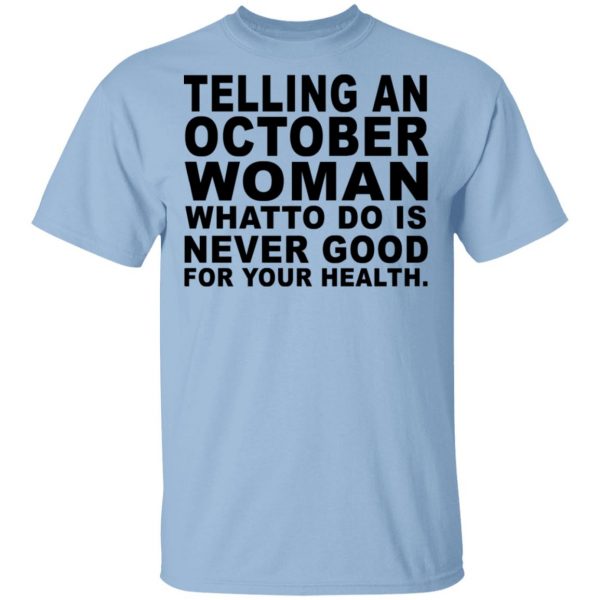 Telling An October Woman What To Do Is Never Good Shirt 1