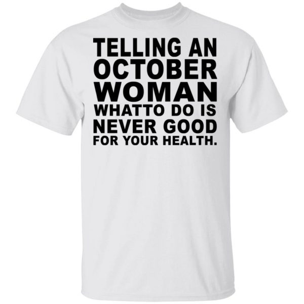 Telling An October Woman What To Do Is Never Good Shirt 2