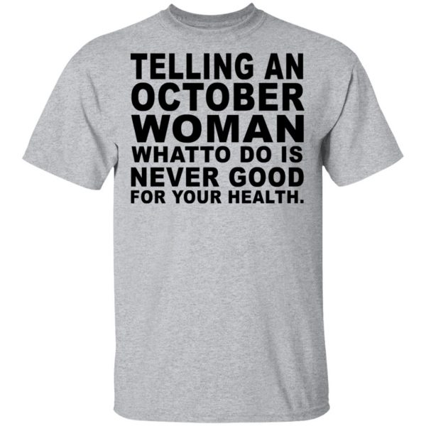 Telling An October Woman What To Do Is Never Good Shirt 3