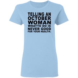 Telling An October Woman What To Do Is Never Good Shirt 15