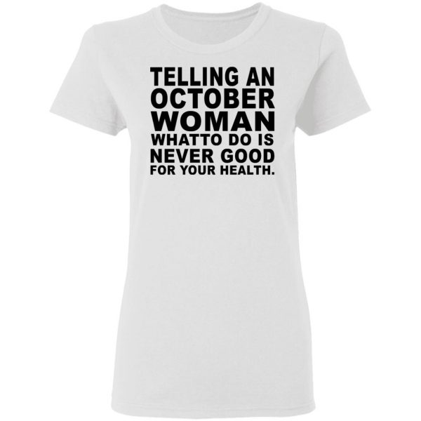 Telling An October Woman What To Do Is Never Good Shirt 5