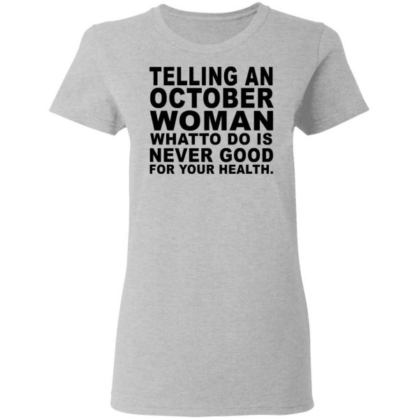 Telling An October Woman What To Do Is Never Good Shirt 6
