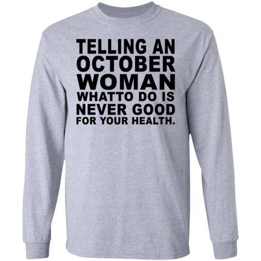 Telling An October Woman What To Do Is Never Good Shirt 7