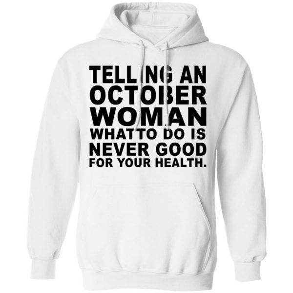 Telling An October Woman What To Do Is Never Good Shirt 11