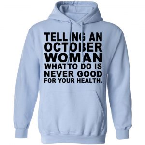 Telling An October Woman What To Do Is Never Good Shirt 23