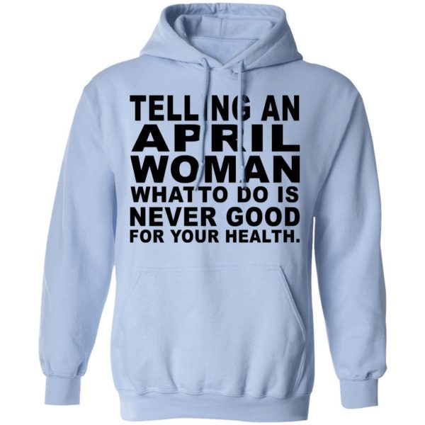 Telling An April Woman What To Do Is Never Good Shirt 12