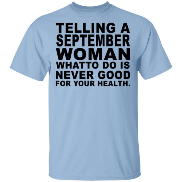Telling A September Woman What To Do Is Never Good Shirt 1