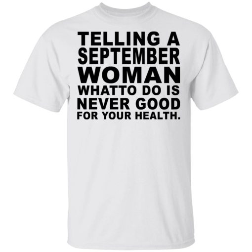 Telling A September Woman What To Do Is Never Good Shirt 2